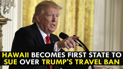 Hawaii becomes first state to sue over Trump's Travel Ban