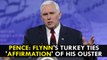 Mike Pence: Michael Flynn's Turkey ties 'affirmation' of his ouster