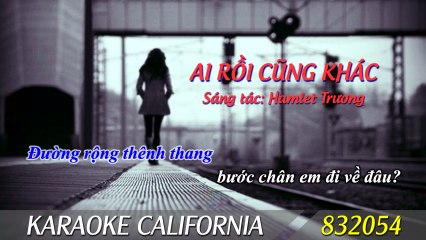 AI RỒI CŨNG KHÁC  Karaoke California 832054 (HD)