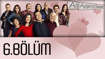 Ali Ayşe'yi Seviyor - 6.Bölüm