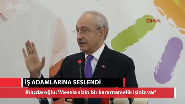 Kılıçdaroğlu: Mesela sizin bir kararnamelik işiniz var