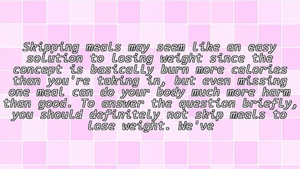 Should You Skip Meals to Lose Weight?