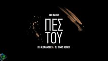 Zan Batist - Πες Του (DJ Alexander & DJ Dimis Remix)