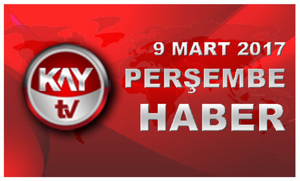9 MART 2017 KAYTV HABER