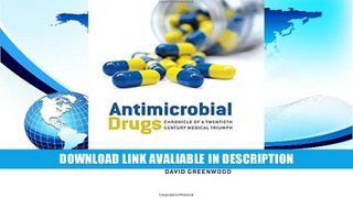 Free ePub Antimicrobial Drugs: Chronicle of a twentieth century medical triumph By David Greenwood