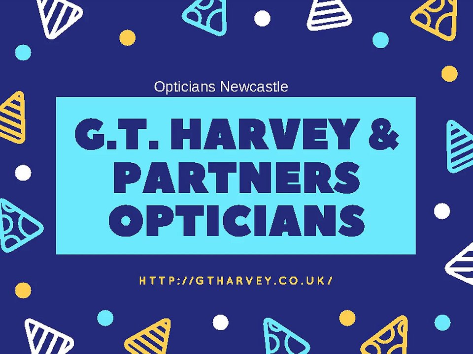 Opticians Newcastle - G.T. Harvey & Partners Opticians
