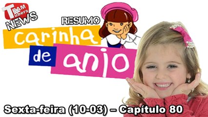 Carinha de Anjo - Resumo - Sexta-feira (10-03) – Capítulo 80