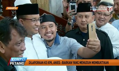 Dilaporkan ke KPK, Anies: Biarkan yang Nuduh Membuktikan