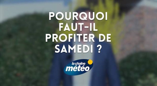 Pourquoi faut-il profiter de samedi