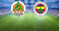 Süper Lig'deki Alanyaspor-Fenerbahçe Maçının İlk 11'leri Belli Oldu