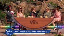 Ben Carson On Calling Slaves 'Immigrants' - The View