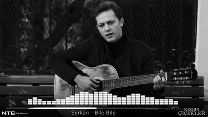 Kırgın Çiçekler - Serkan - Bile Bile