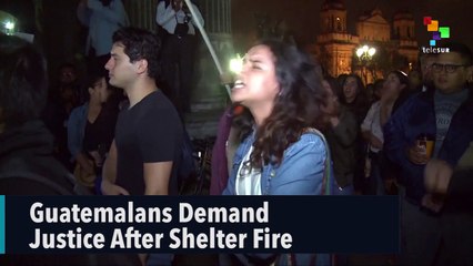 Guatemalans Demand Justice After Shelter Fire