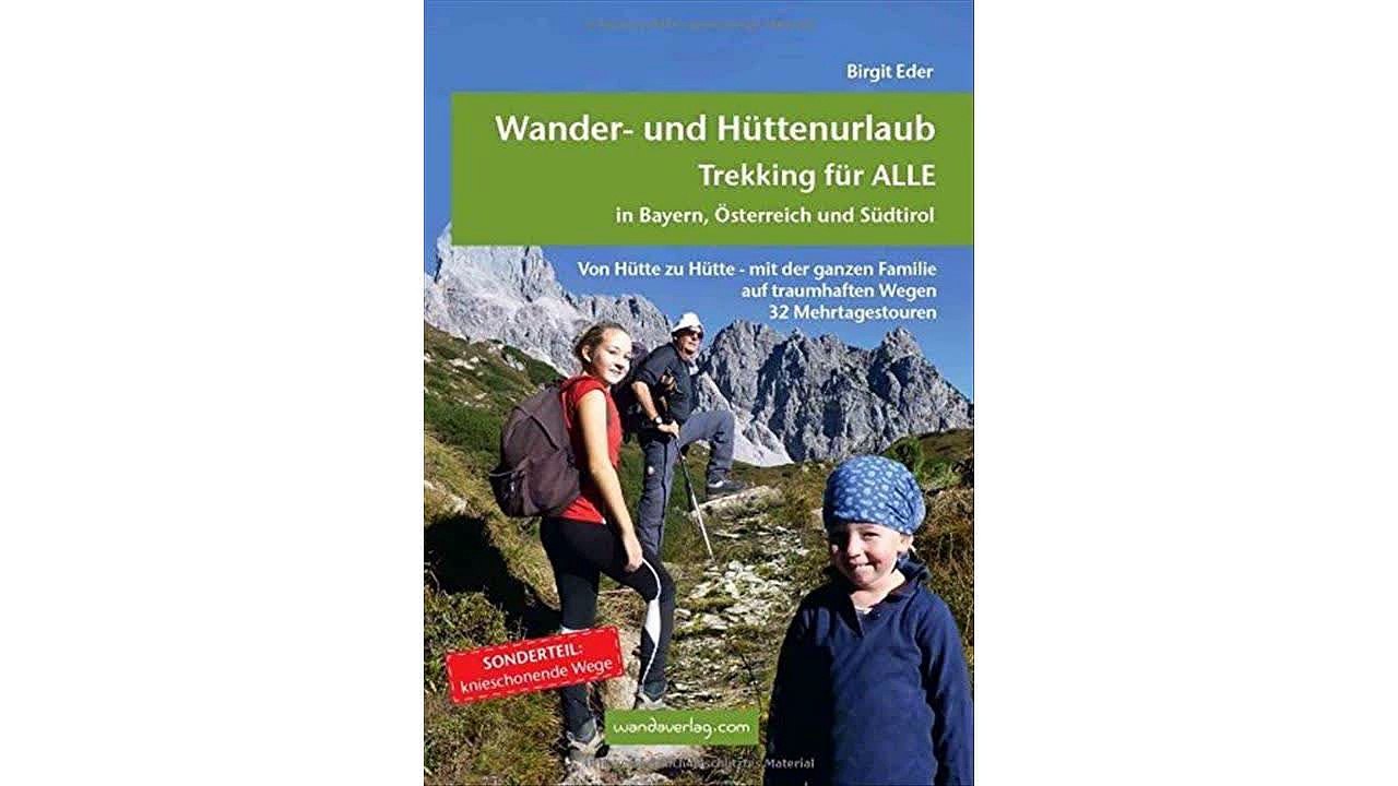 Wander- und Hüttenurlaub. Trekking für ALLE in Bayern, Österreich und Südtirol: Von Hütte zu Hütte - mit der ganzen Fami
