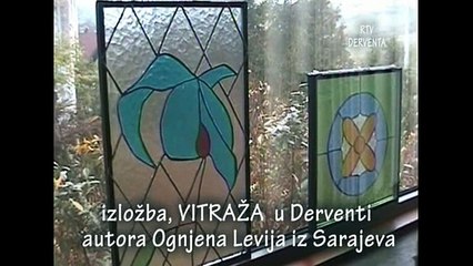 izlozba vitraža u DERVENTI autor Ognjen Levija iz Sarajeva.mpg