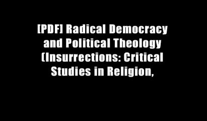 [PDF] Radical Democracy and Political Theology (Insurrections: Critical Studies in Religion,