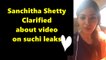 Sanchita shetty Clarified about her Scandal Video ¦ Singer Suchitra Leaked Sanchita Shetty's Video
