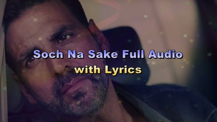 Soch Na Sake Full Audio - Lyrics - Arijit Singh, Amaal Mallik & Tulsi Kumar - Airlift