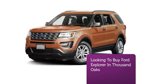 FORD EXPLORER THOUSAND OAKS CA - VISTA FORD WOODLAND HILLS