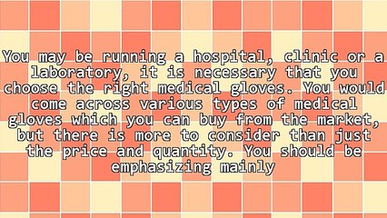 What Is the Importance of Choosing the Right Medical Gloves?