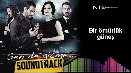 Sen de gitme - Bir ömürlük güneş