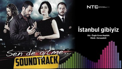Sen de gitme - İstanbul gibiyiz