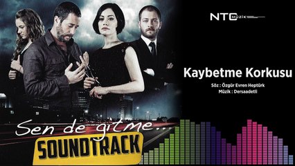 Sen de gitme - Kaybetme Korkusu