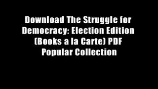 Download The Struggle for Democracy: Election Edition (Books a la Carte) PDF Popular Collection