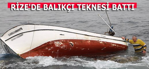 RİZE'DE BALIKÇI TEKNESİ BATTI