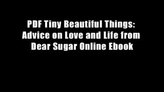 PDF Tiny Beautiful Things: Advice on Love and Life from Dear Sugar Online Ebook