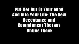 PDF Get Out Of Your Mind And Into Your Life: The New Acceptance and Commitment Therapy Online Ebook