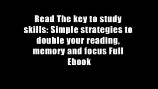 Read The key to study skills: Simple strategies to double your reading, memory and focus Full Ebook