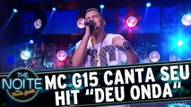 MC G15 canta o seu hit Deu Onda`