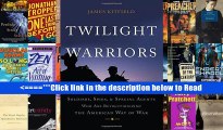 Read Twilight Warriors: The Soldiers, Spies, and Special Agents Who are Revolutionizing the