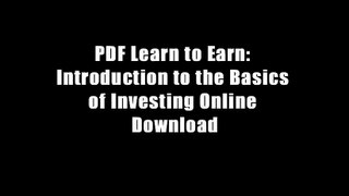 PDF Learn to Earn: Introduction to the Basics of Investing Online Download