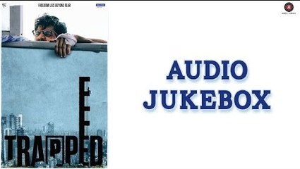 Trapped Full Album - Full Audio Jukebox - Rajkummar Rao & Geetanjali Thapa | Alokananda Dasgupta - Latest Bollywood Movie Song Album 2017