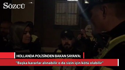Hollanda polisi Bakan Sayan'ı tehdit etti: ''Sizin için kötü olabilir''