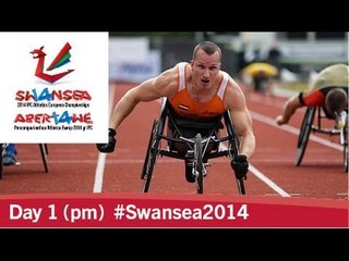 Day 1 (pm) | 2014 IPC Athletics European Championships, Swansea