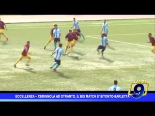 Eccellenza | Cerignola ad Otranto, il big match è Bitonto - Barletta
