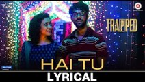 Hai Tu Lyrical Full HD Video Song Trapped 2017 - Gowri Jayakumar - Alokananda Dasgupta - Rajeshwari Dasgupta - Latest Bollywood Song