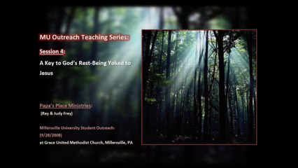 MU Outreach Teaching Series-Session 4-A Key to Gods Rest-Being Yoked to Jesus