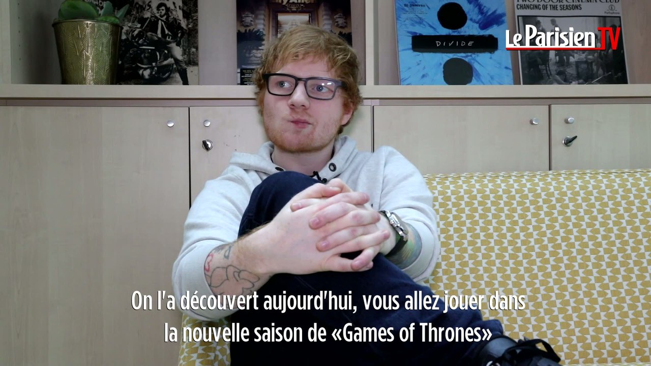 Games of Thrones Ed Sheeran  « Mon rôle est super cool ! »