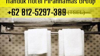 Pusat Distributor +62 812-5297-389 Handuk Hotel Piranhamas