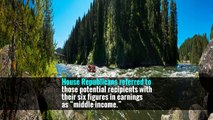 House Republicans referred to those potential recipients with their six figures in earnings as “middle income.”