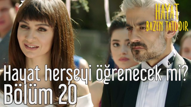 Hayat Bazen Tatlıdır 20. Bölüm Hayat Herşeyi Öğrenecek mi?