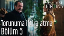 İçimdeki Fırtına 5. Bölüm Torunuma İftira Atma