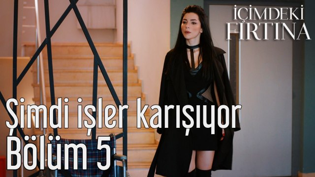 İçimdeki Fırtına 5. Bölüm Şimdi İşler Karışıyor