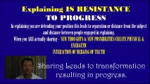 Explaining is resistance to progress sharing through action is progress. Explaining stops  action that shows your stuck