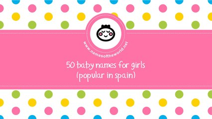 50 baby names for girls popular in Spain - www.namesoftheworld.net