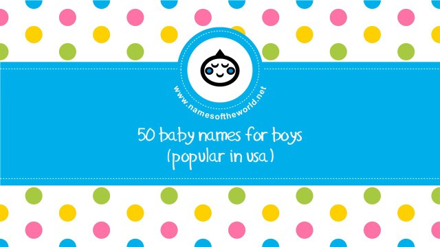 50 baby names for boys popular in USA - the best names for your baby - namesoftheworld.net